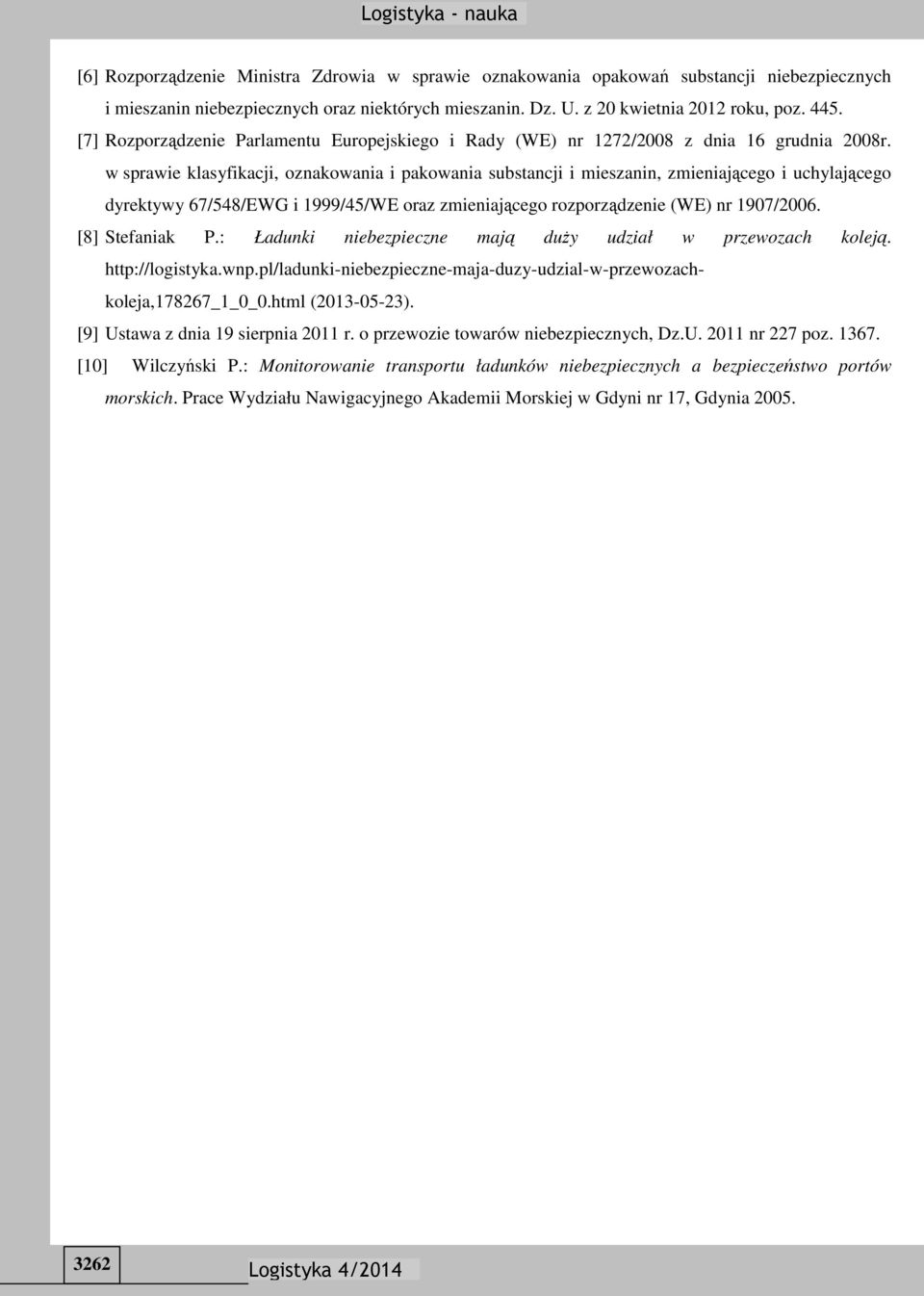 w sprawie klasyfikacji, oznakowania i pakowania substancji i mieszanin, zmieniającego i uchylającego dyrektywy 67/548/EWG i 1999/45/WE oraz zmieniającego rozporządzenie (WE) nr 1907/2006.