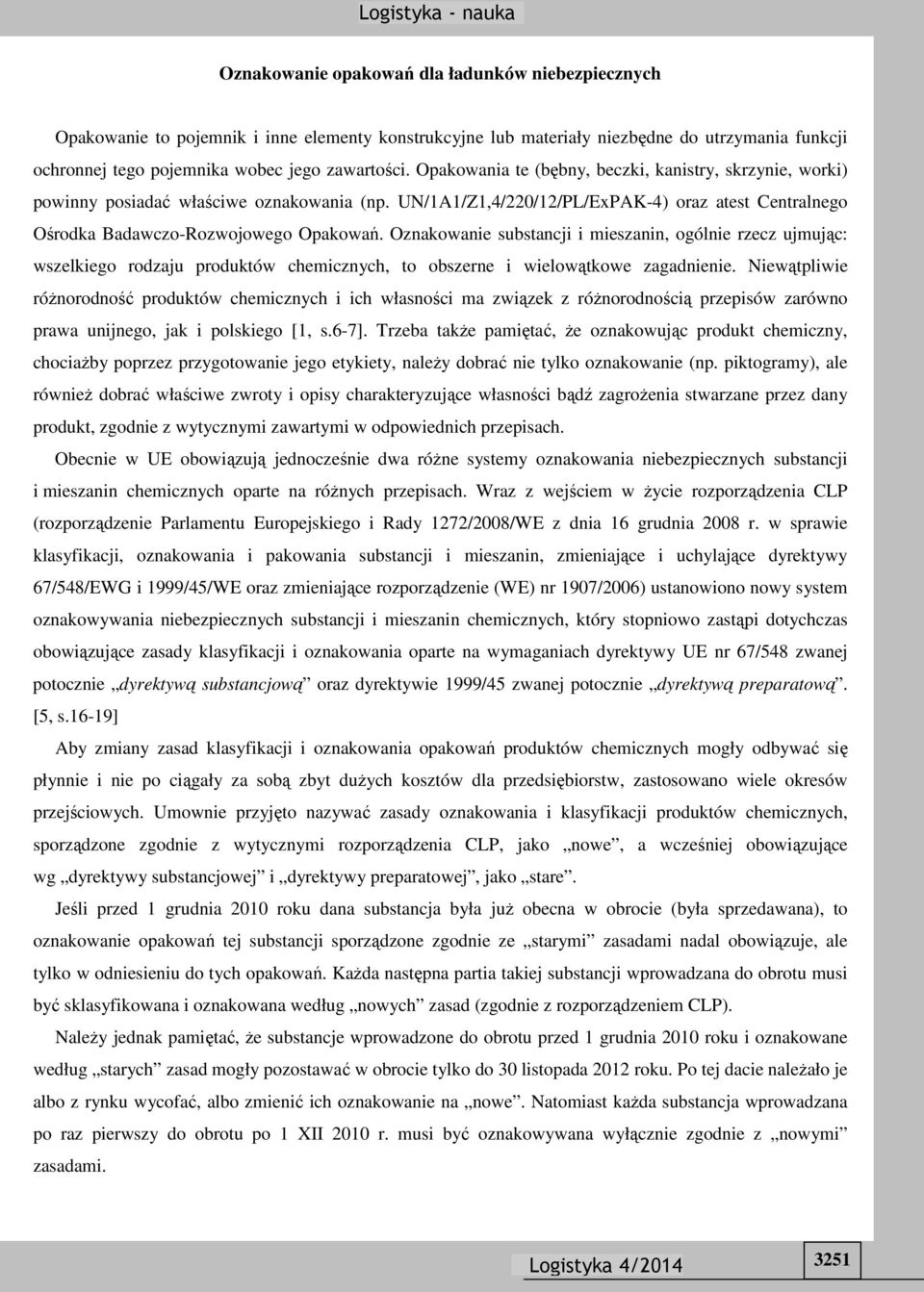 Oznakowanie substancji i mieszanin, ogólnie rzecz ujmując: wszelkiego rodzaju produktów chemicznych, to obszerne i wielowątkowe zagadnienie.
