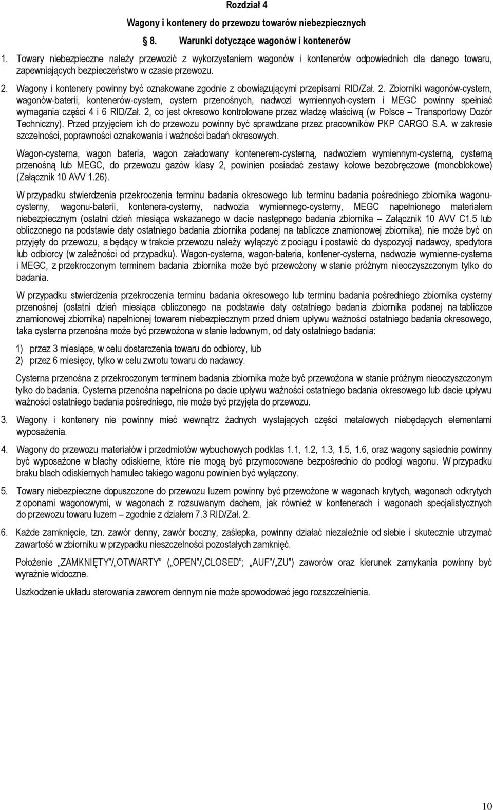 Wagony i kontenery powinny być oznakowane zgodnie z obowiązującymi przepisami RID/Zał. 2.