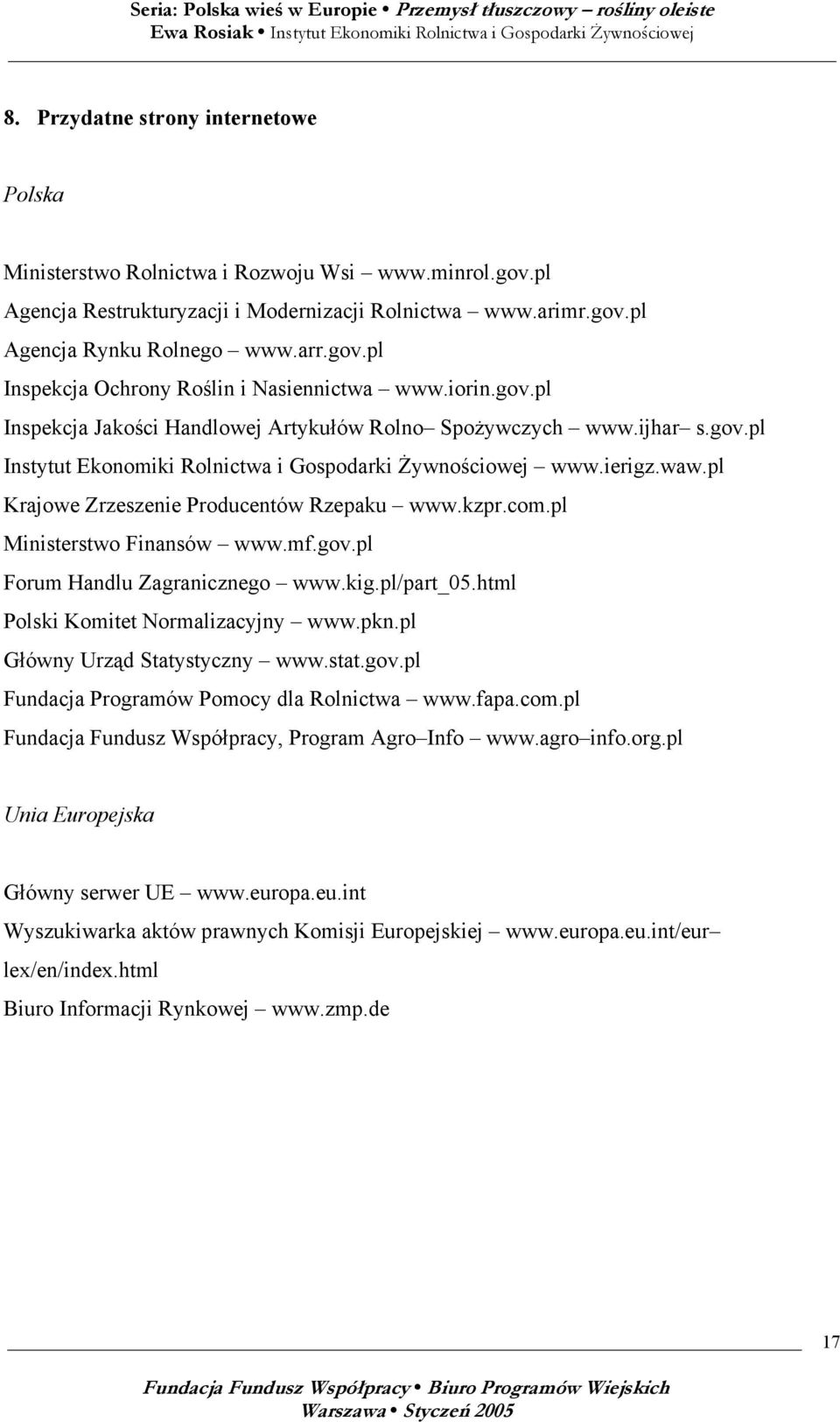 pl Krajowe Zrzeszenie Producentów Rzepaku www.kzpr.com.pl Ministerstwo Finansów www.mf.gov.pl Forum Handlu Zagranicznego www.kig.pl/part_05.html Polski Komitet Normalizacyjny www.pkn.