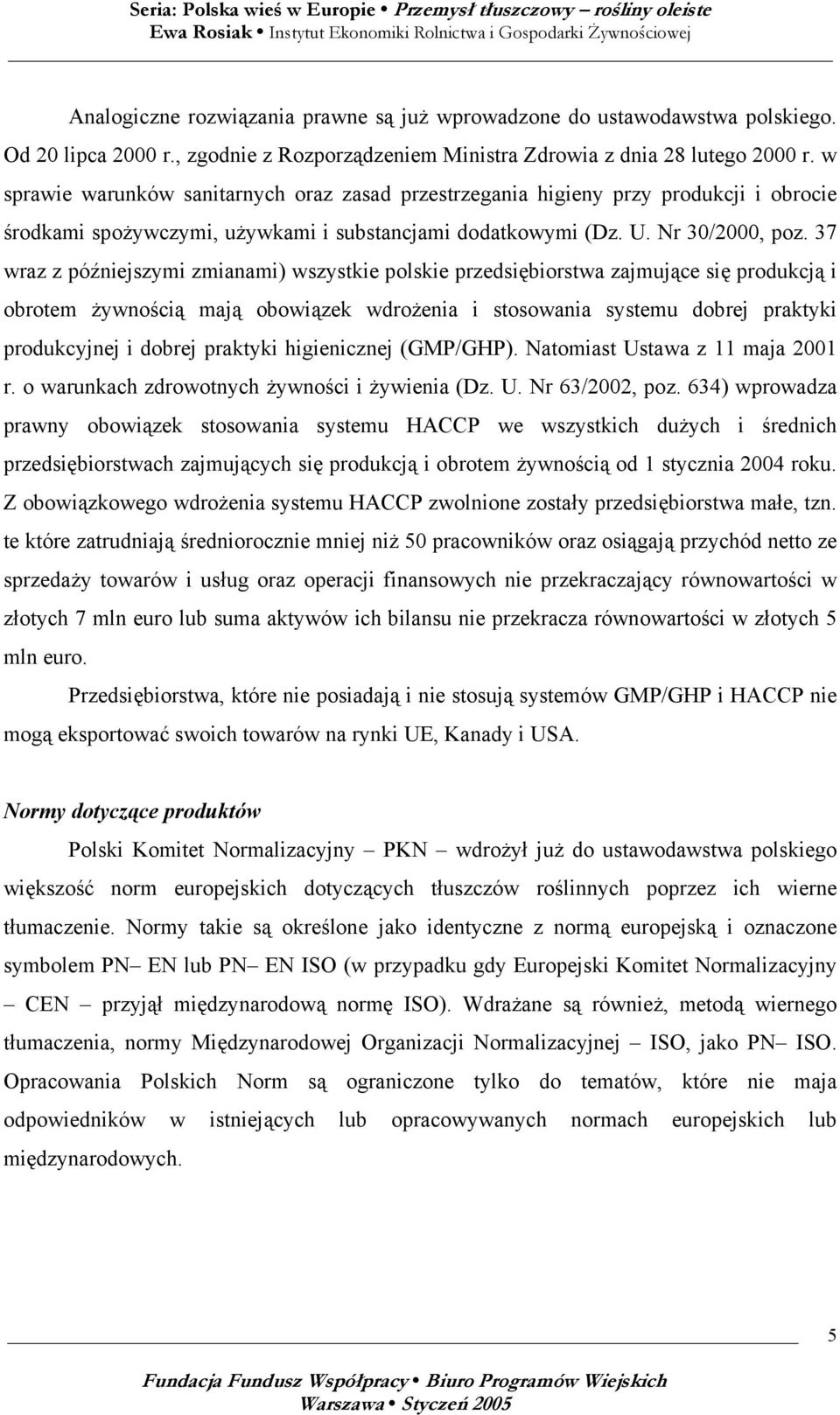 37 wraz z późniejszymi zmianami) wszystkie polskie przedsiębiorstwa zajmujące się produkcją i obrotem żywnością mają obowiązek wdrożenia i stosowania systemu dobrej praktyki produkcyjnej i dobrej