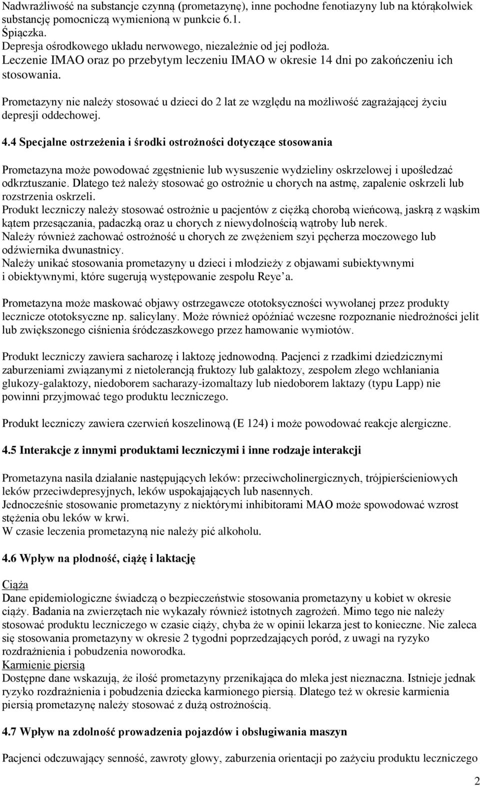 Prometazyny nie należy stosować u dzieci do 2 lat ze względu na możliwość zagrażającej życiu depresji oddechowej. 4.