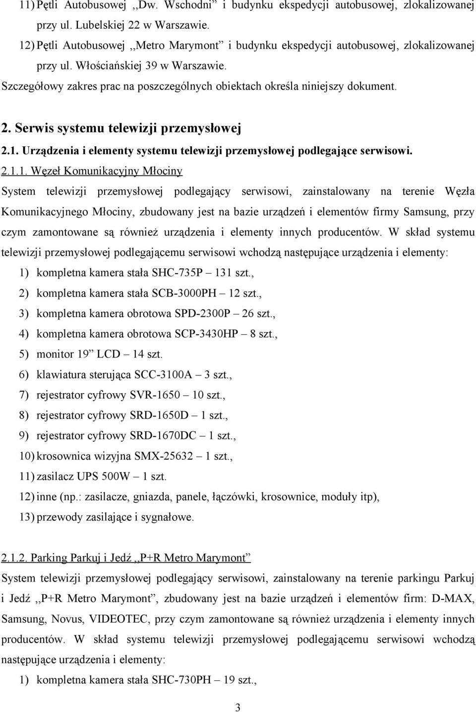 Szczegółowy zakres prac na poszczególnych obiektach określa niniejszy dokument. 2. Serwis systemu telewizji przemysłowej 2.1.