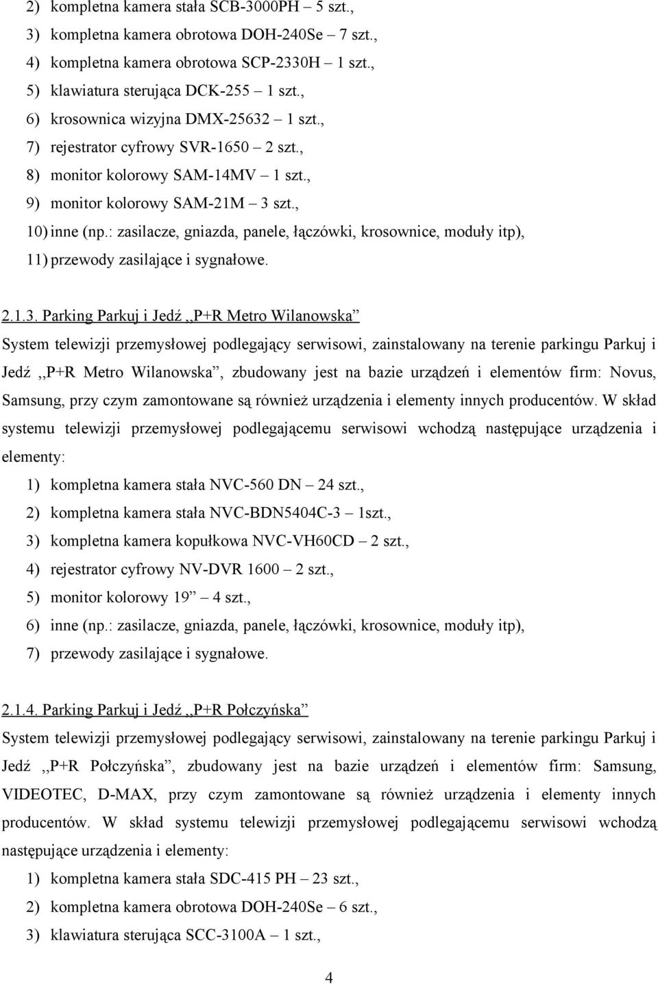 : zasilacze, gniazda, panele, łączówki, krosownice, moduły itp), 11) przewody zasilające i sygnałowe. 2.1.3.