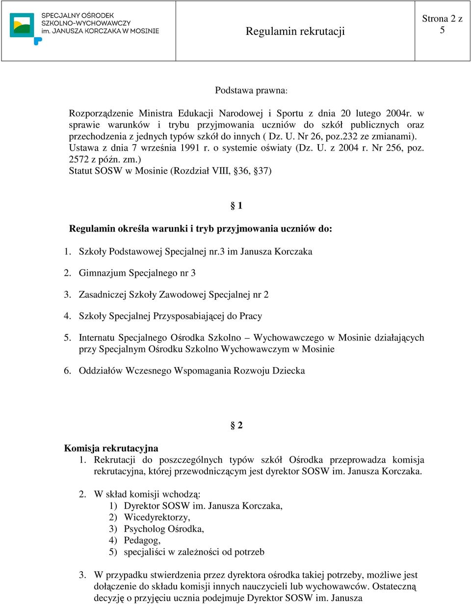 o systemie oświaty (Dz. U. z 2004 r. Nr 26, poz. 272 z późn. zm.) Statut SOSW w Mosinie (Rozdział VIII, 36, 37) Regulamin określa warunki i tryb przyjmowania uczniów do: 1 1.