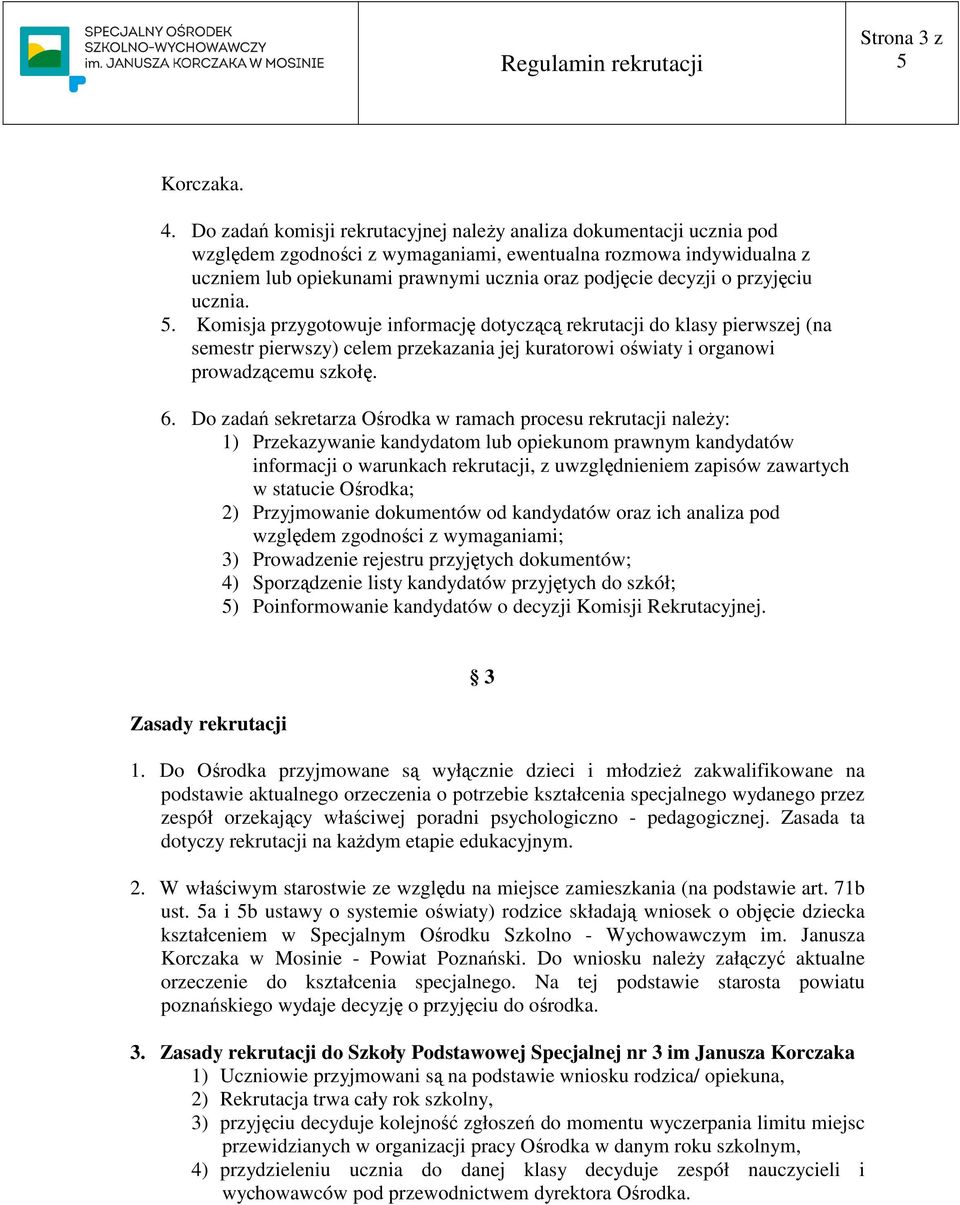 o przyjęciu ucznia.. Komisja przygotowuje informację dotyczącą rekrutacji do klasy pierwszej (na semestr pierwszy) celem przekazania jej kuratorowi oświaty i organowi prowadzącemu szkołę. 6.
