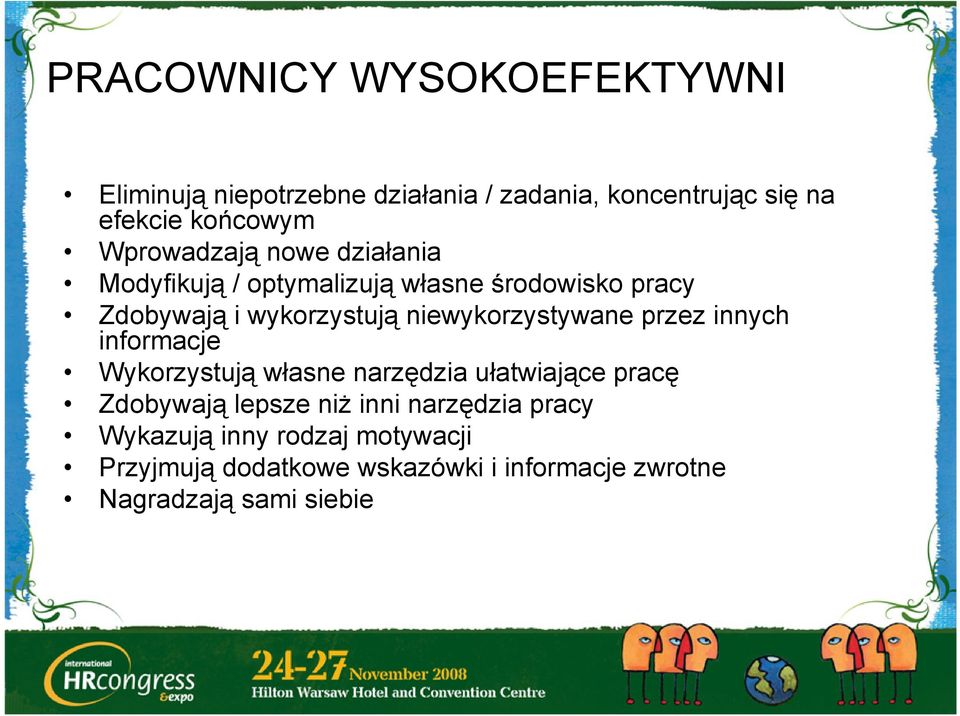 niewykorzystywane przez innych informacje Wykorzystują własne narzędzia ułatwiające pracę Zdobywają lepsze niż