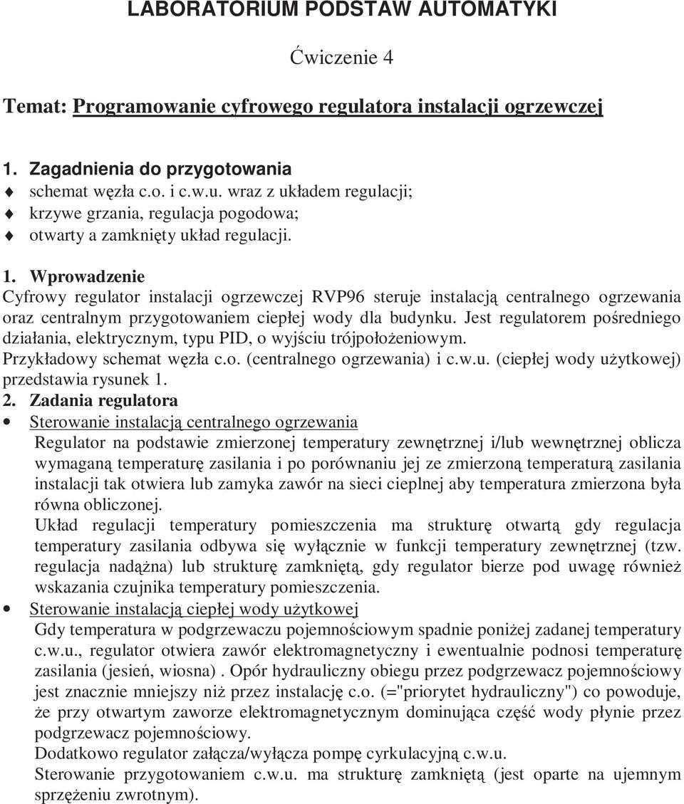 Jest regulatorem pośredniego działania, elektrycznym, typu PID, o wyjściu trójpołoŝeniowym. Przykładowy schemat węzła c.o. (centralnego ogrzewania) i c.w.u. (ciepłej wody uŝytkowej) przedstawia rysunek 1.