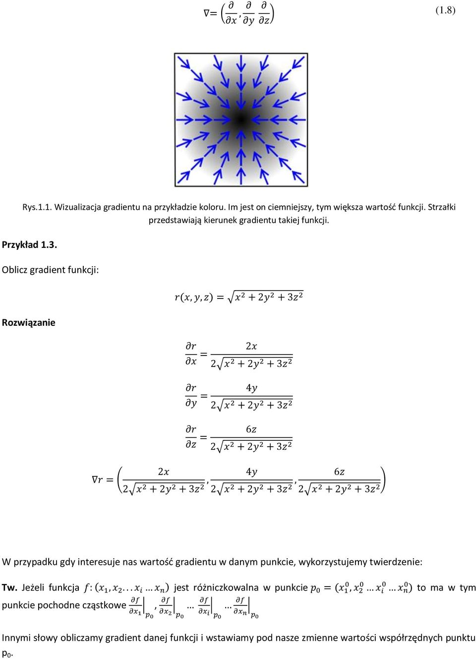 Oblicz gradient funkcji: W przypadku gdy interesuje nas wartość gradientu w danym punkcie, wykorzystujemy twierdzenie: Tw.