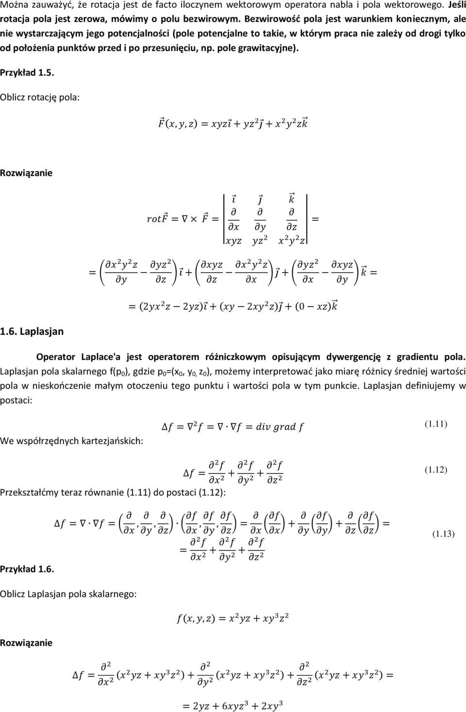 przesunięciu, np. pole grawitacyjne). Przykład 1.5. Oblicz rotację pola: 1.6. Laplasjan Operator Laplace'a jest operatorem różniczkowym opisującym dywergencję z gradientu pola.