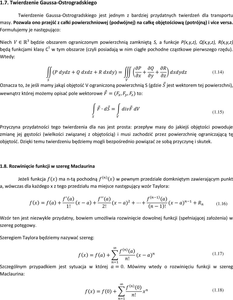 Formułujemy je następująco: Niech będzie obszarem ograniczonym powierzchnią zamkniętą S, a funkcje P(x,y,z), Q(x,y,z), R(x,y,z) będą funkcjami klasy C 1 w tym obszarze (czyli posiadają w nim ciągłe