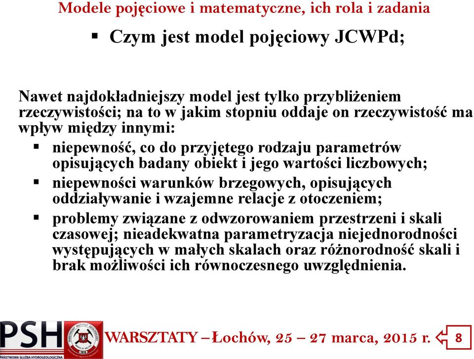 niepewności warunków brzegowych, opisujących oddziaływanie i wzajemne relacje z otoczeniem; problemy związane z odwzorowaniem przestrzeni i skali