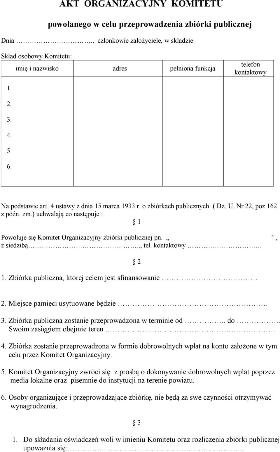 o zbiórkach publicznych ( Dz. U. Nr 22, poz 162 z późn. zm.) uchwalają co następuje : 1 Powołuje się Komitet Organizacyjny zbiórki publicznej pn., z siedzibą.., tel. kontaktowy 1.