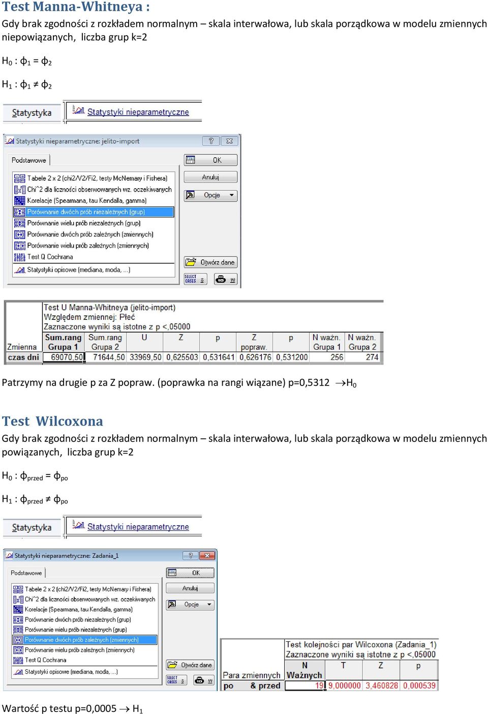 (poprawka na rangi wiązane) p=0,5312 H 0 Test Wilcoxona Gdy brak zgodności z rozkładem normalnym skala interwałowa,