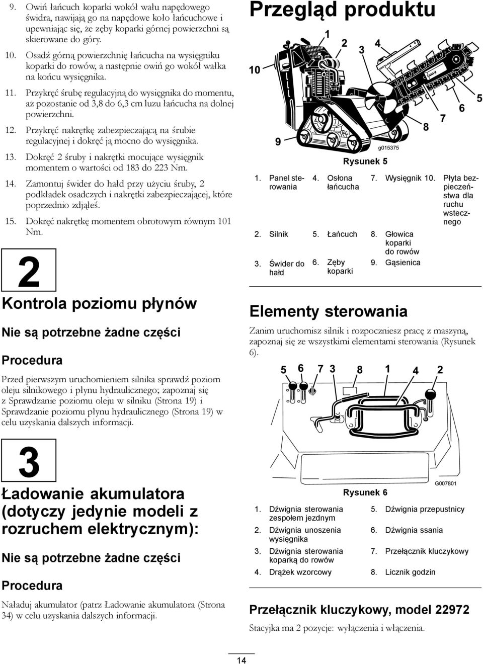 Przykręć śrubę regulacyjną do wysięgnika do momentu, aż pozostanie od 3,8 do 6,3 cm luzu łańcucha na dolnej powierzchni. 12.