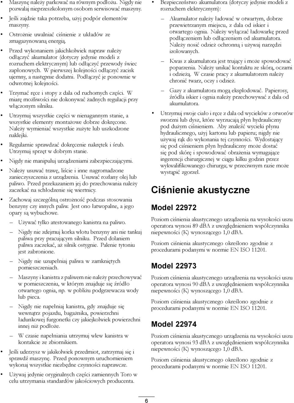 Przed wykonaniem jakichkolwiek napraw należy odłączyć akumulator (dotyczy jedynie modeli z rozruchem elektrycznym) lub odłączyć przewody świec zapłonowych.