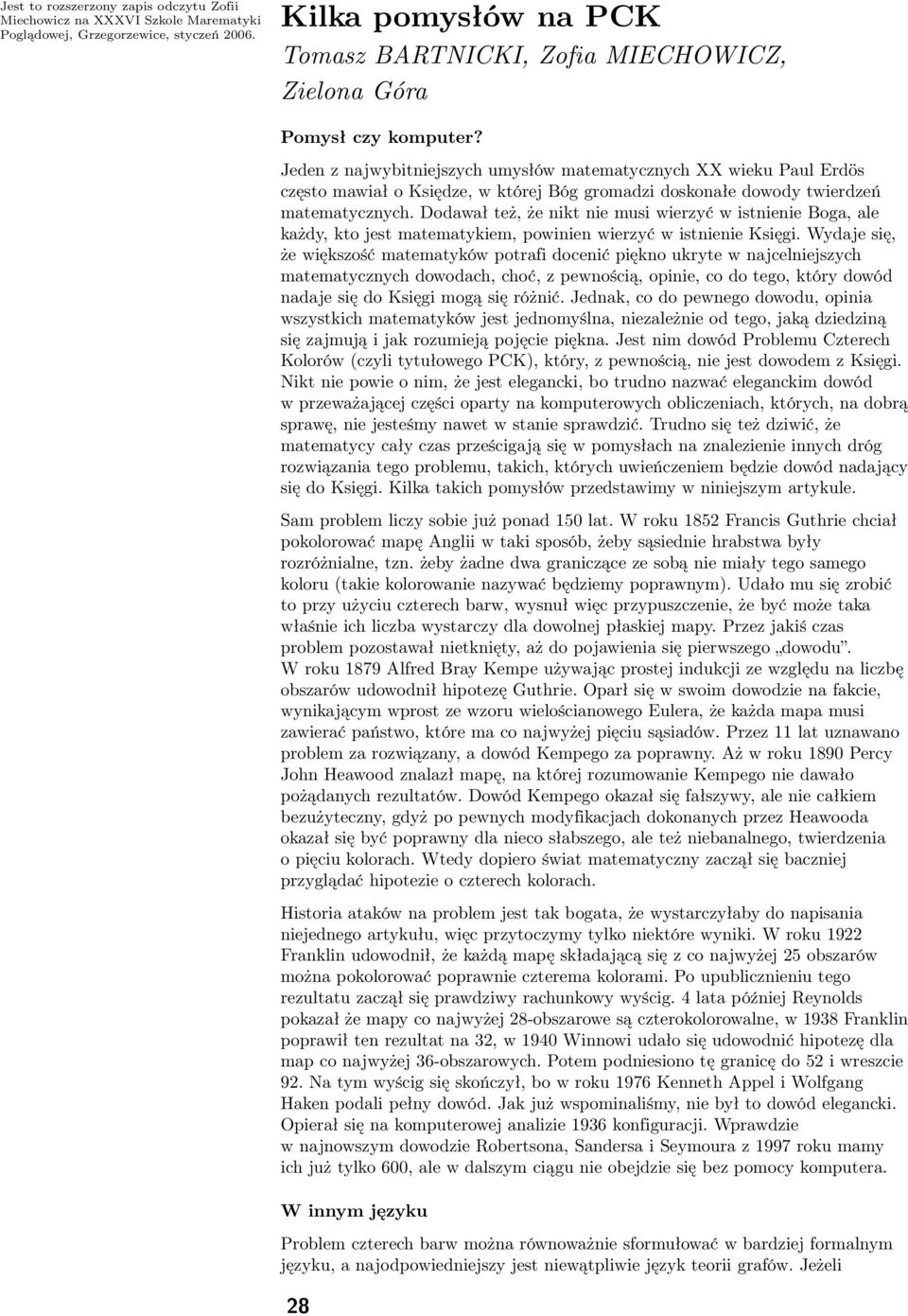 Jeden z najwybitniejszych umysłów matematycznych XX wieku Paul Erdös często mawiał o Księdze, w której Bóg gromadzi doskonałe dowody twierdzeń matematycznych.