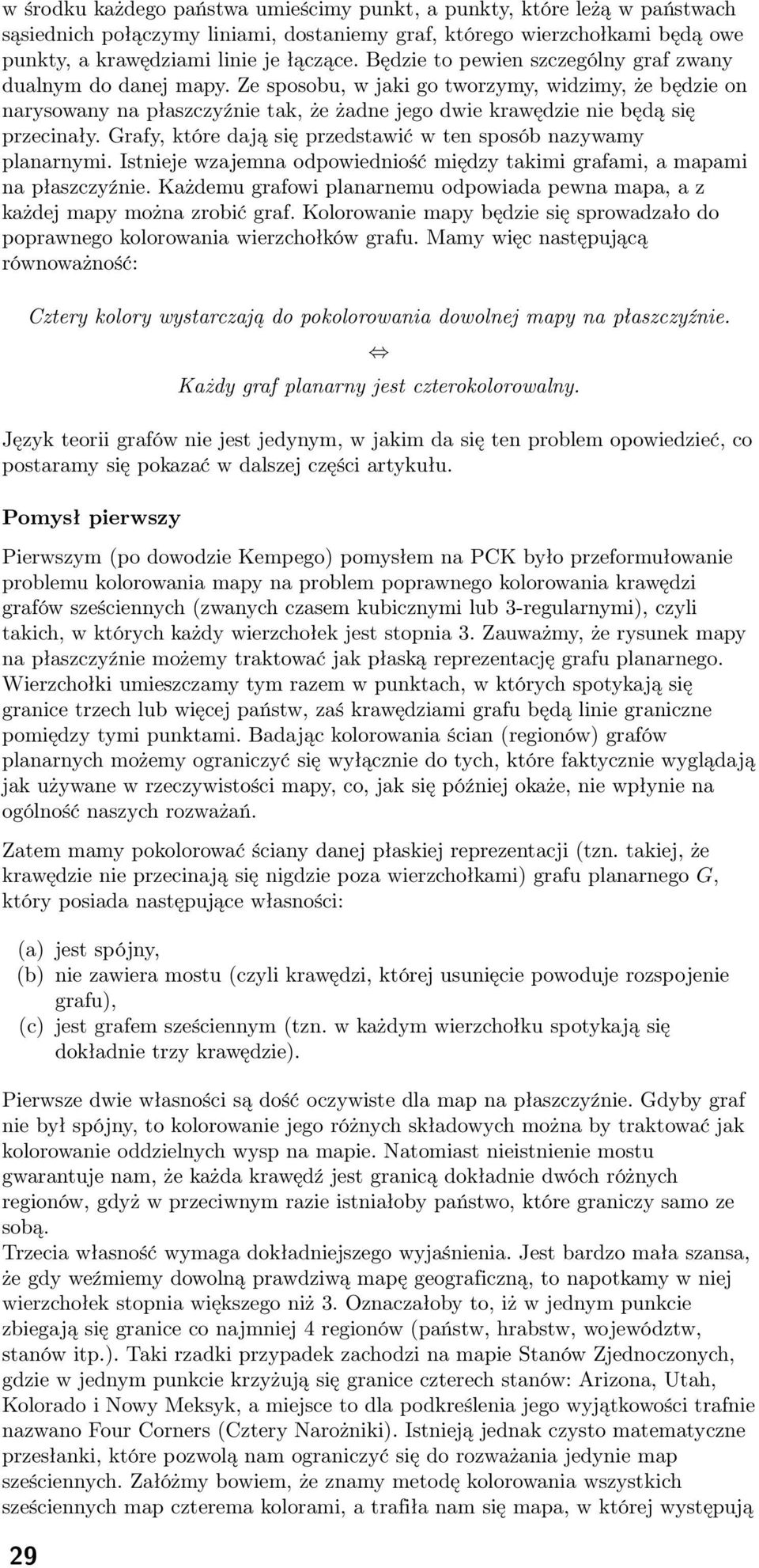 Ze sposobu, w jaki go tworzymy, widzimy, że będzie on narysowany na płaszczyźnie tak, że żadne jego dwie krawędzie nie będą się przecinały.