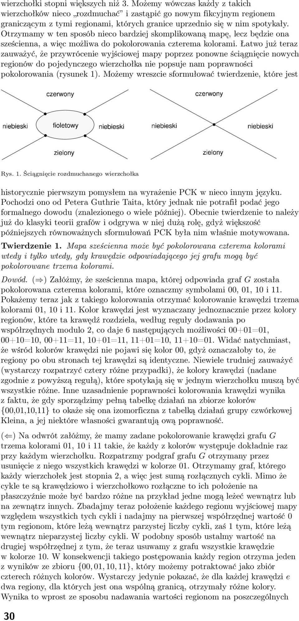 Otrzymamy w ten sposób nieco bardziej skomplikowaną mapę, lecz będzie ona sześcienna, a więc możliwa do pokolorowania czterema kolorami.