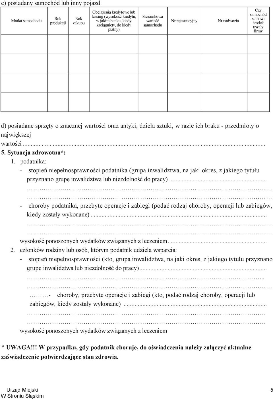 .. 5. Sytuacja zdrowotna*: 1. podatnika: - stopie niepełnosprawnoci podatnika (grupa inwalidztwa, na jaki okres, z jakiego tytułu przyznano grup inwalidztwa lub niezdolno do pracy).