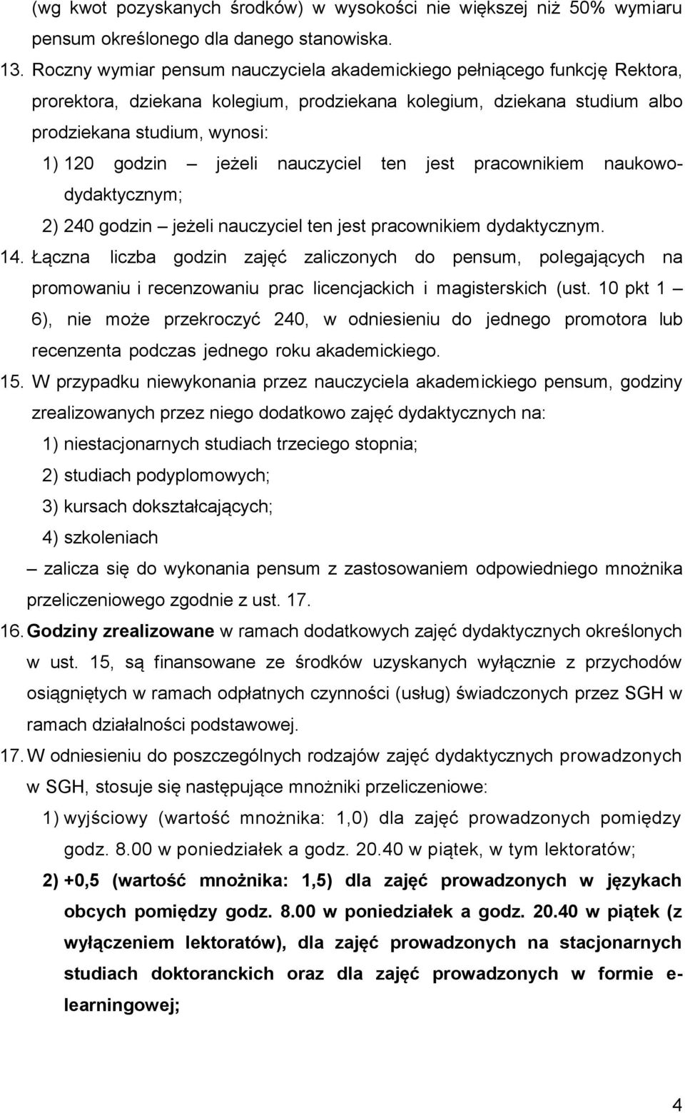 nauczyciel ten jest pracownikiem naukowodydaktycznym; 2) 240 godzin jeżeli nauczyciel ten jest pracownikiem dydaktycznym. 14.