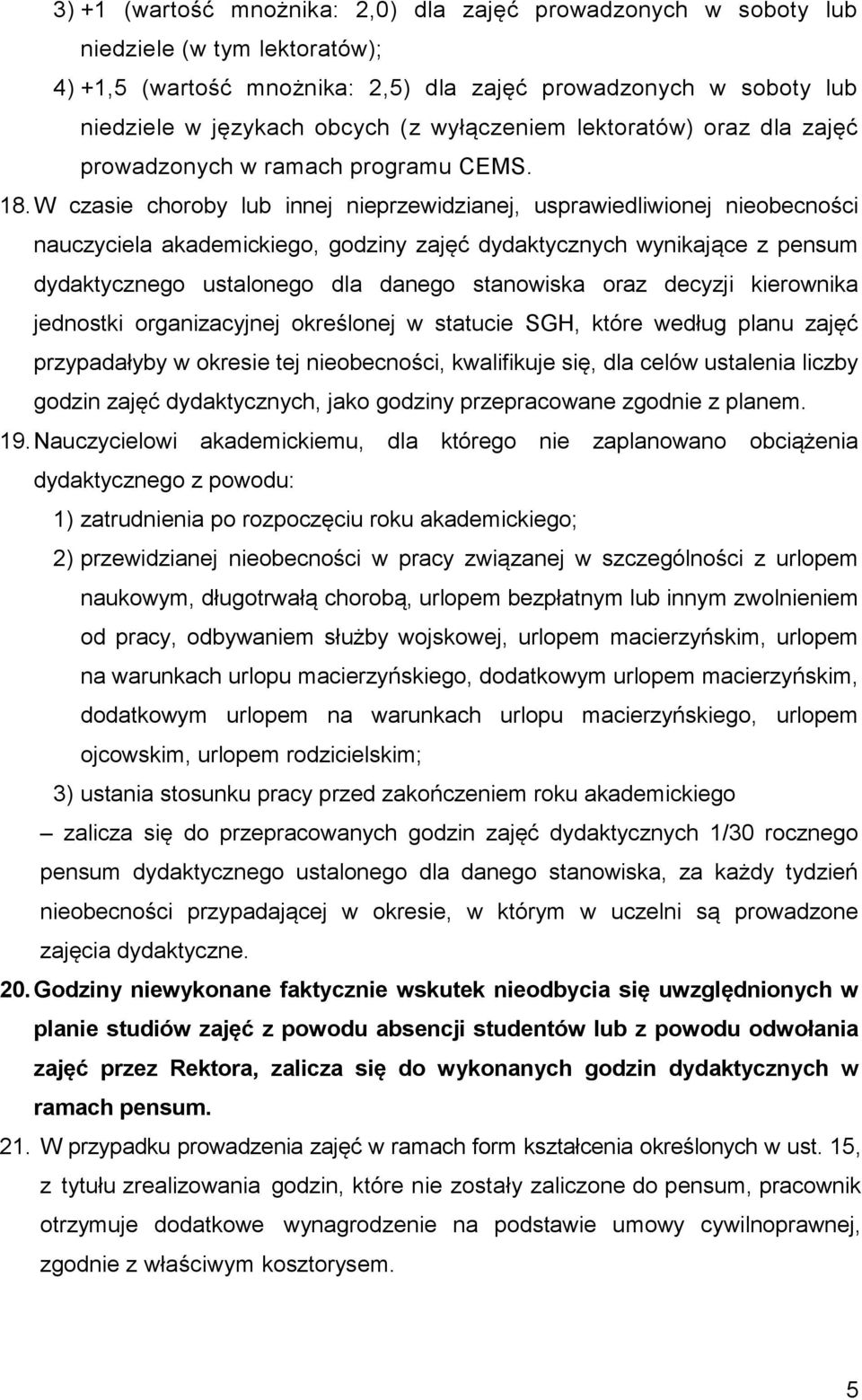 W czasie choroby lub innej nieprzewidzianej, usprawiedliwionej nieobecności nauczyciela akademickiego, godziny zajęć dydaktycznych wynikające z pensum dydaktycznego ustalonego dla danego stanowiska