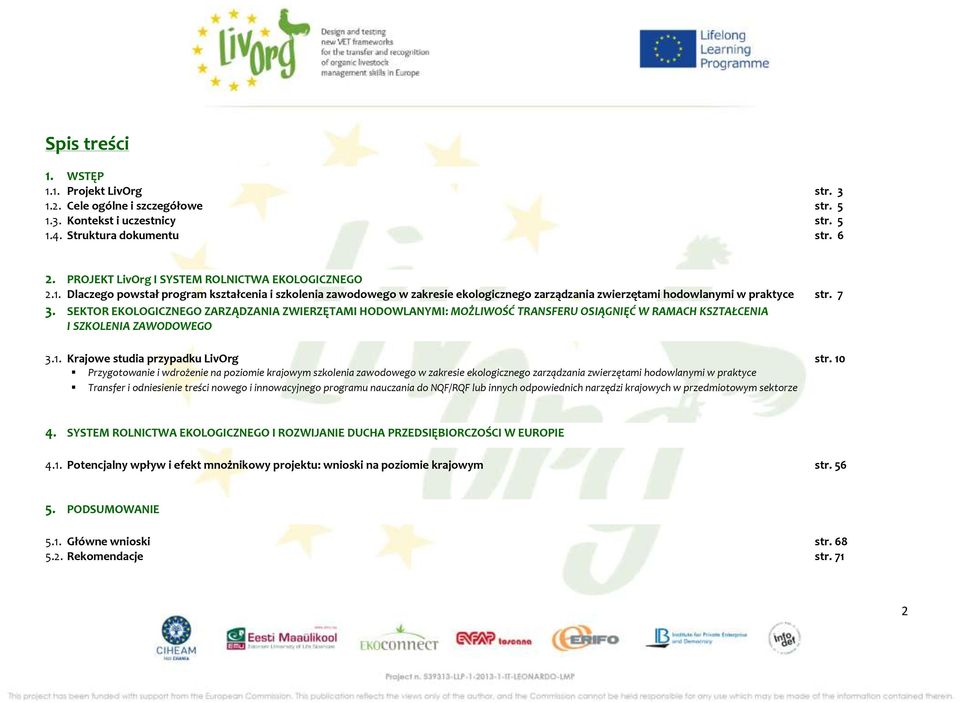 SEKTOR EKOLOGICZNEGO ZARZĄDZANIA ZWIERZĘTAMI HODOWLANYMI: MOŻLIWOŚĆ TRANSFERU OSIĄGNIĘĆ W RAMACH KSZTAŁCENIA I SZKOLENIA ZAWODOWEGO 3.1. Krajowe studia przypadku LivOrg str.