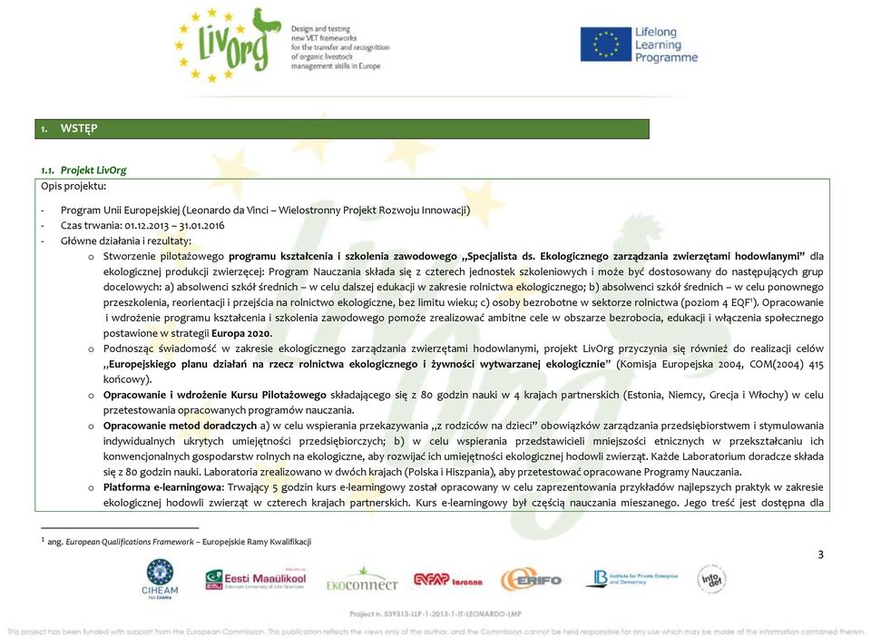 Ekologicznego zarządzania zwierzętami hodowlanymi dla ekologicznej produkcji zwierzęcej: Program Nauczania składa się z czterech jednostek szkoleniowych i może być dostosowany do następujących grup
