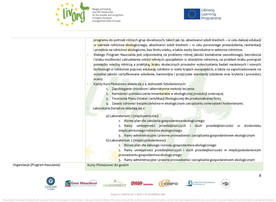 limitu wieku, a także osoby bezrobotne w sektorze rolnictwa.