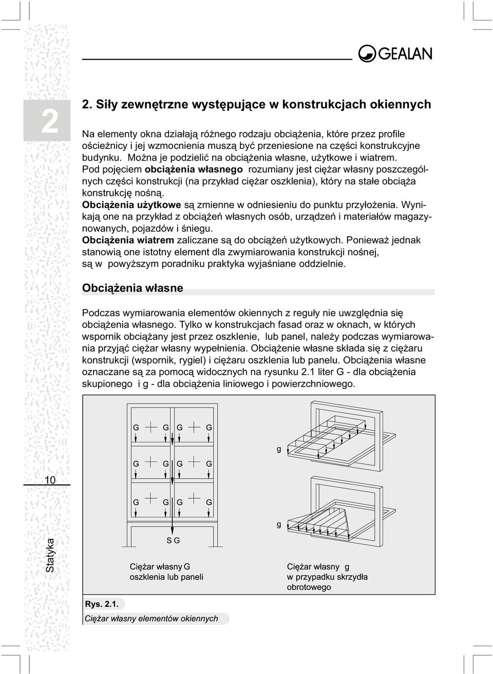 Pod pojêciem obci¹ enia w³asnego rozumiany jest ciê ar w³asny poszczególnych czêœci konstrukcji (na przyk³ad ciê ar oszklenia), który na sta³e obci¹ a konstrukcjê noœn¹.