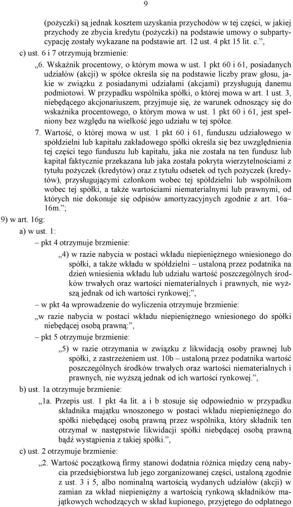 1 pkt 60 i 61, posiadanych udziałów (akcji) w spółce określa się na podstawie liczby praw głosu, jakie w związku z posiadanymi udziałami (akcjami) przysługują danemu podmiotowi.