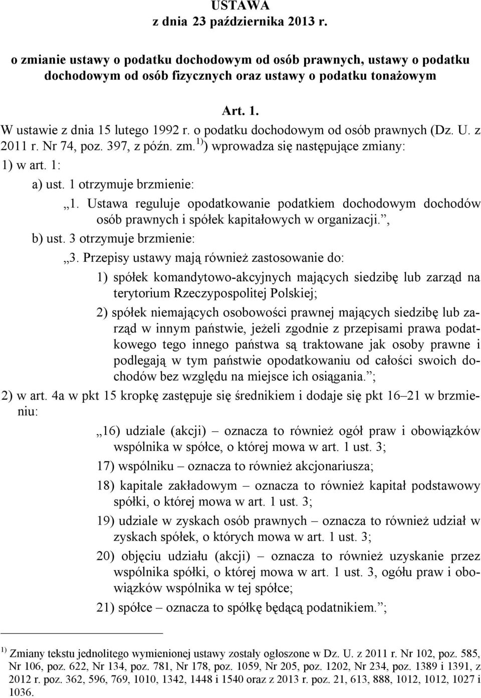 1 otrzymuje brzmienie: 1. Ustawa reguluje opodatkowanie podatkiem dochodowym dochodów osób prawnych i spółek kapitałowych w organizacji., b) ust. 3 otrzymuje brzmienie: 3.