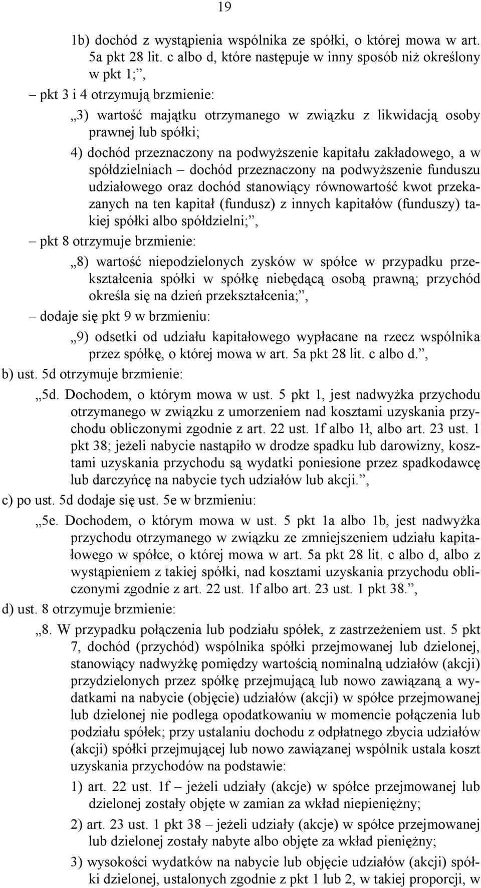 na podwyższenie kapitału zakładowego, a w spółdzielniach dochód przeznaczony na podwyższenie funduszu udziałowego oraz dochód stanowiący równowartość kwot przekazanych na ten kapitał (fundusz) z