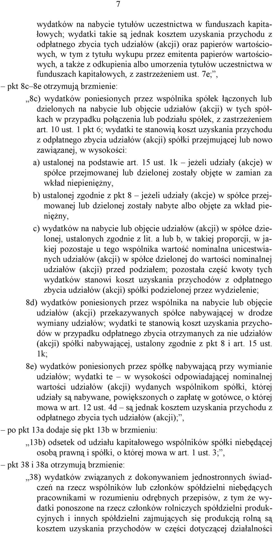 7e;, pkt 8c 8e otrzymują brzmienie: 8c) wydatków poniesionych przez wspólnika spółek łączonych lub dzielonych na nabycie lub objęcie udziałów (akcji) w tych spółkach w przypadku połączenia lub