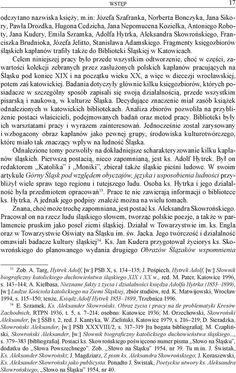 Franciszka Brudnioka, Józefa Jelitto, Stanisława Adamskiego. Fragmenty księgozbiorów śląskich kapłanów trafiły także do Biblioteki Śląskiej w Katowicach.