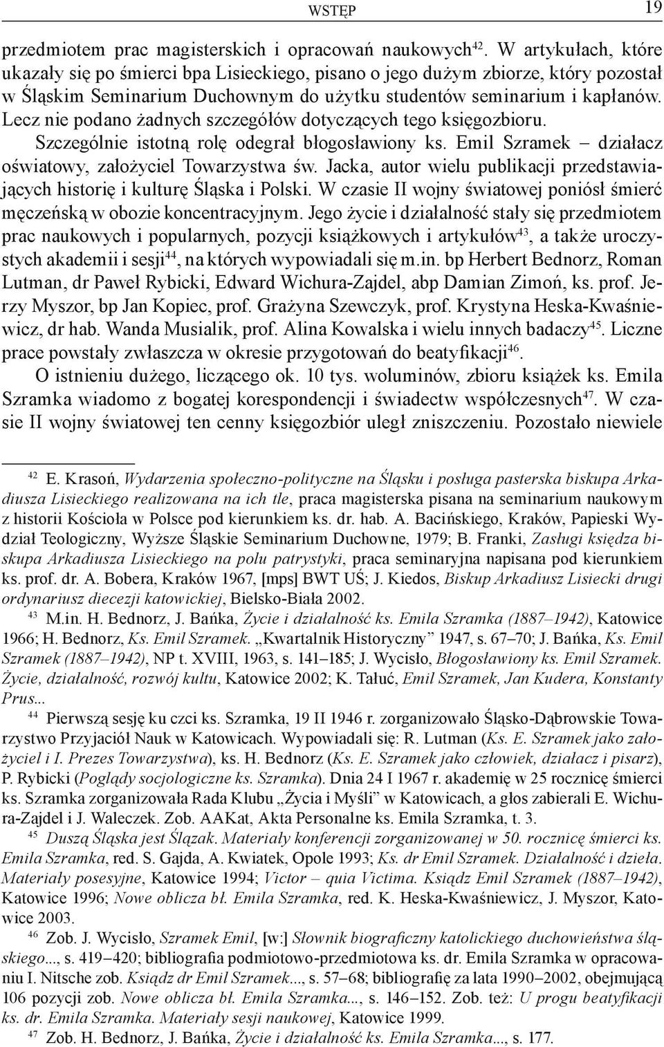 Lecz nie podano żadnych szczegółów dotyczących tego księgozbioru. Szczególnie istotną rolę odegrał błogosławiony ks. Emil Szramek działacz oświatowy, założyciel Towarzystwa św.