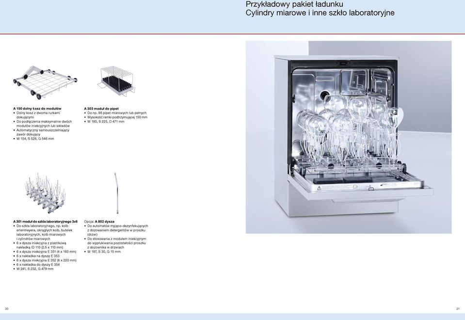 98 pipet miarowych lub pełnych Wysokość ramki podtrzymującej 150 mm W 185, S 225, D 471 mm A 301 moduł do szkła laboratoryjnego 3x6 Do szkła laboratoryjnego, np.