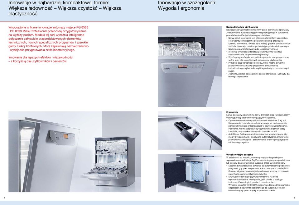 Modele tej serii wyróżnia inteligentne połączenie całkowicie przeprojektowanych elementów technicznych, nowych specyficznych programów i szerokiej gamy funkcji kontrolnych, które zapewniają