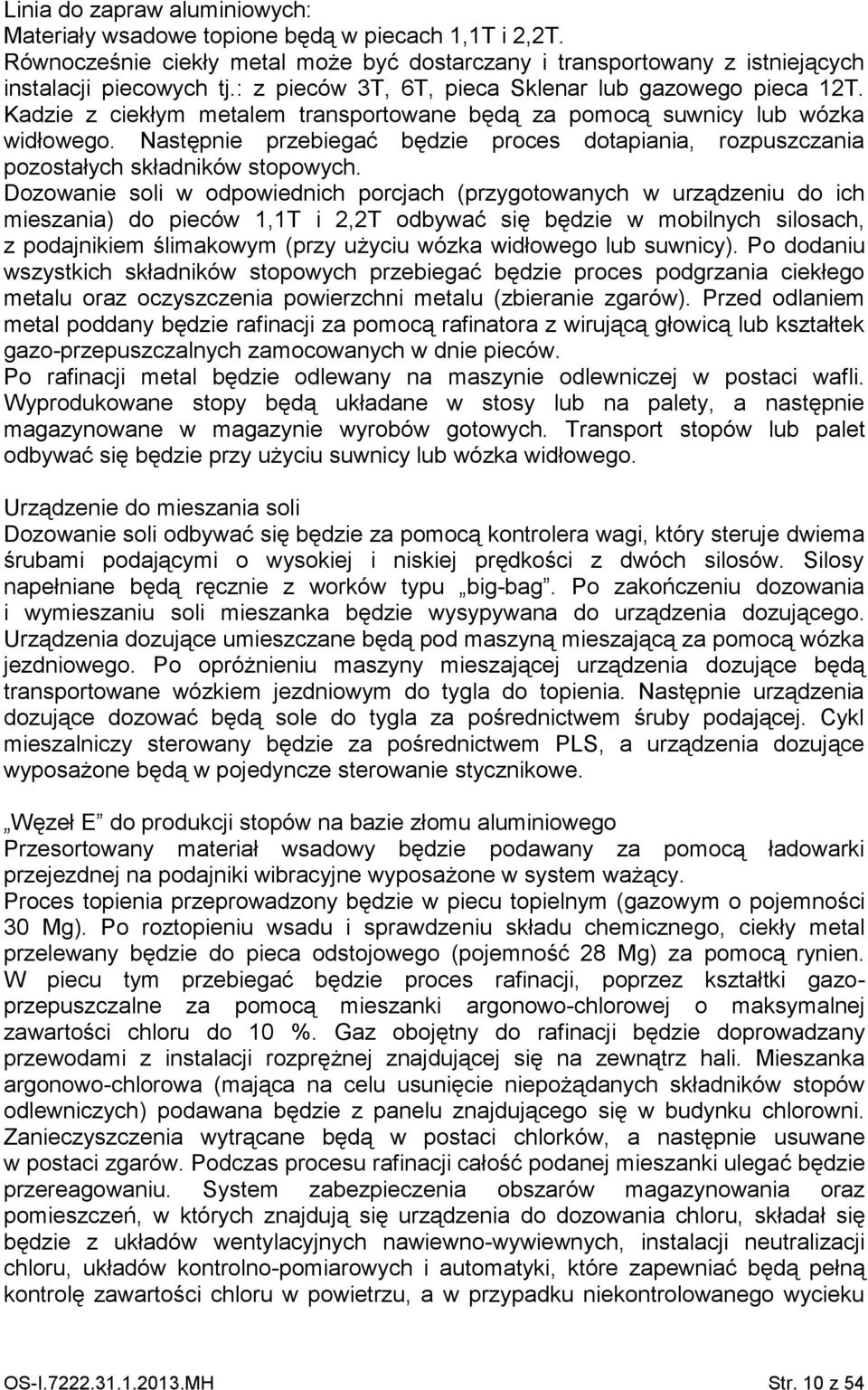 Następnie przebiegać będzie proces dotapiania, rozpuszczania pozostałych składników stopowych.