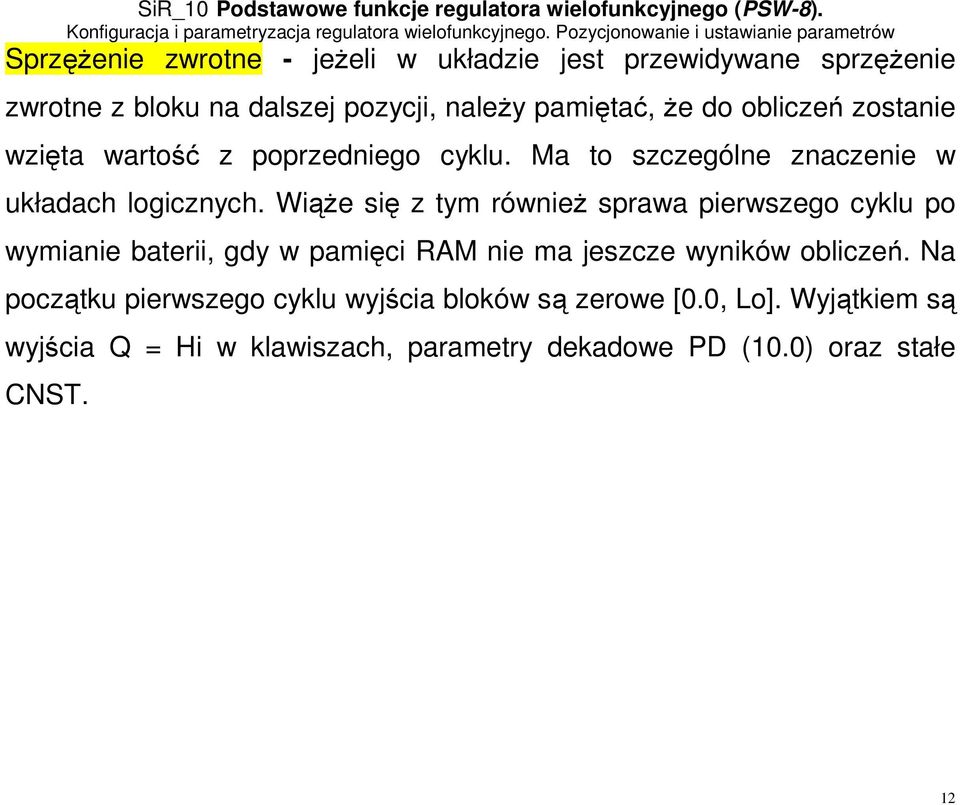Wiąże się z tym również sprawa pierwszego cyklu po wymianie baterii, gdy w pamięci RAM nie ma jeszcze wyników obliczeń.