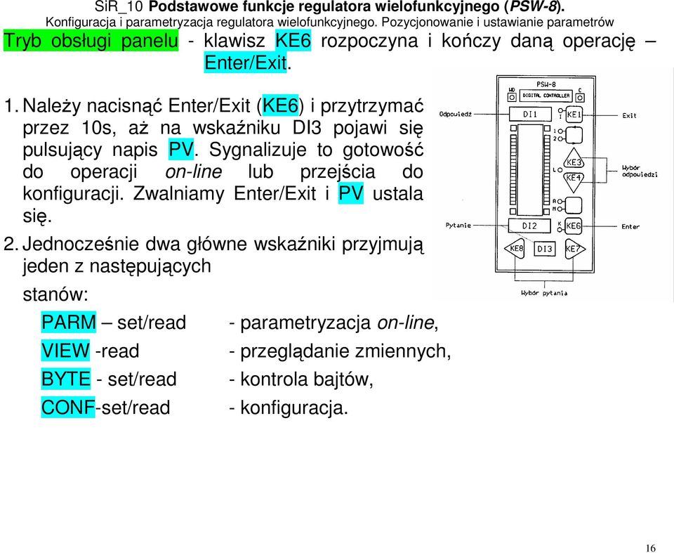 Sygnalizuje to gotowość do operacji on-line lub przejścia do konfiguracji. Zwalniamy Enter/Exit i PV ustala się. 2.