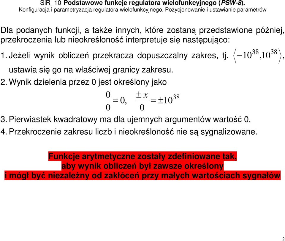 Wynik dzielenia przez 0 jest określony jako 0 ± x 38 = 0, = ± 10 0 0 3. Pierwiastek kwadratowy ma dla ujemnych argumentów wartość 0. 4.