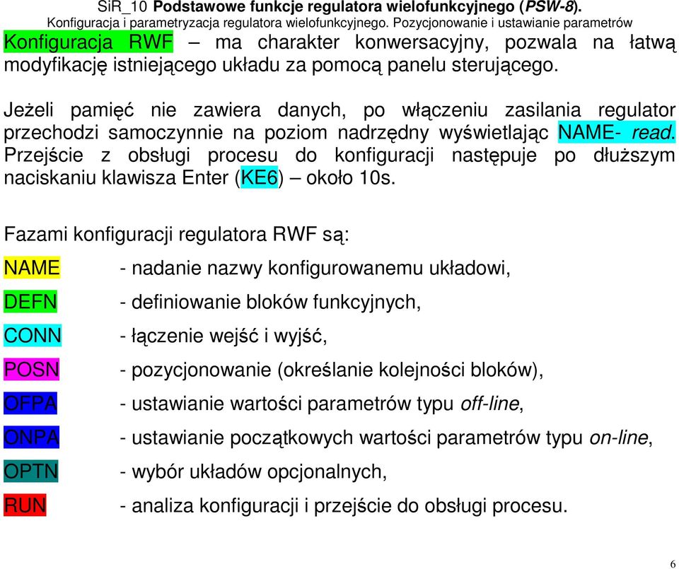 Przejście z obsługi procesu do konfiguracji następuje po dłuższym naciskaniu klawisza Enter (KE6) około 10s.