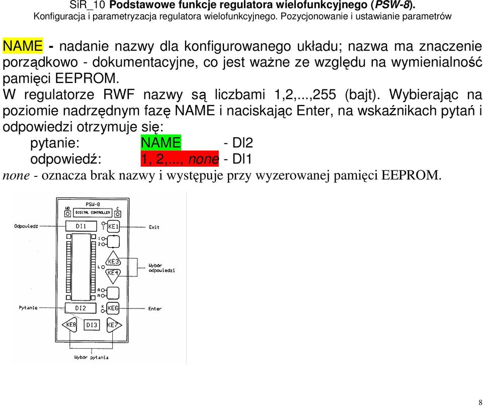 Wybierając na poziomie nadrzędnym fazę NAME i naciskając Enter, na wskaźnikach pytań i odpowiedzi otrzymuje