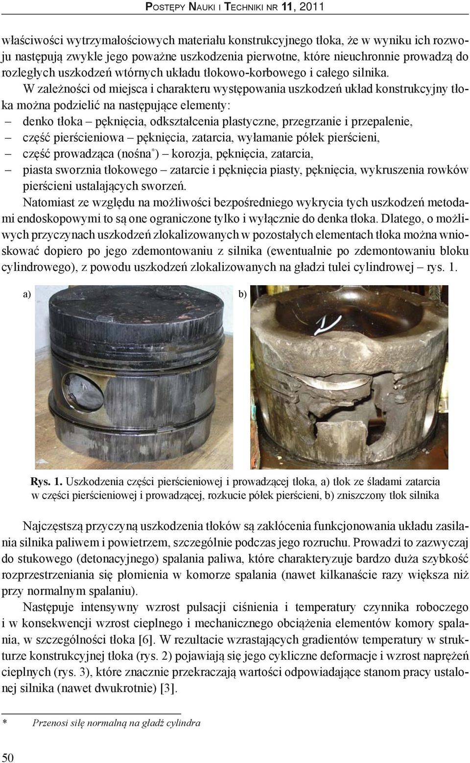 W zależności od miejsca i charakteru występowania uszkodzeń układ konstrukcyjny tłoka można podzielić na następujące elementy: denko tłoka pęknięcia, odkształcenia plastyczne, przegrzanie i