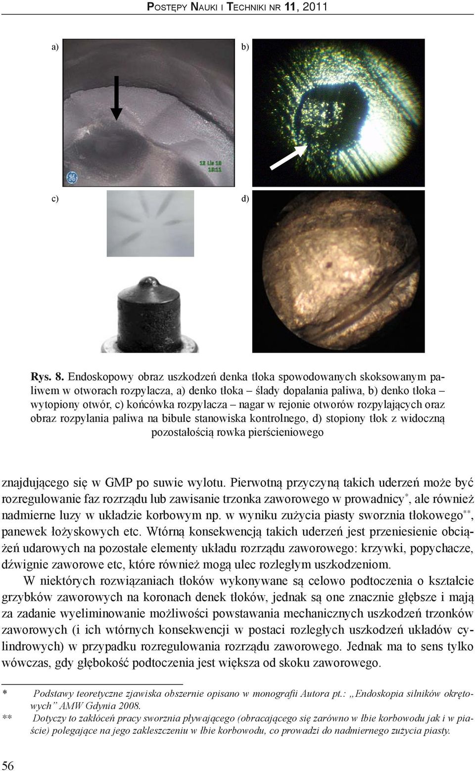 rejonie otworów rozpylających oraz obraz rozpylania paliwa na bibule stanowiska kontrolnego, d) stopiony tłok z widoczną pozostałością rowka pierścieniowego znajdującego się w GMP po suwie wylotu.