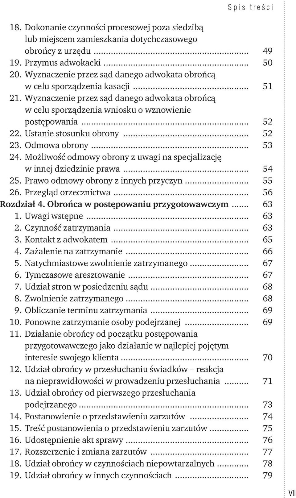 Ustanie stosunku obrony... 52 23. Odmowa obrony... 53 24. Możliwość odmowy obrony z uwagi na specjalizację w innej dziedzinie prawa... 54 25. Prawo odmowy obrony z innych przyczyn... 55 26.