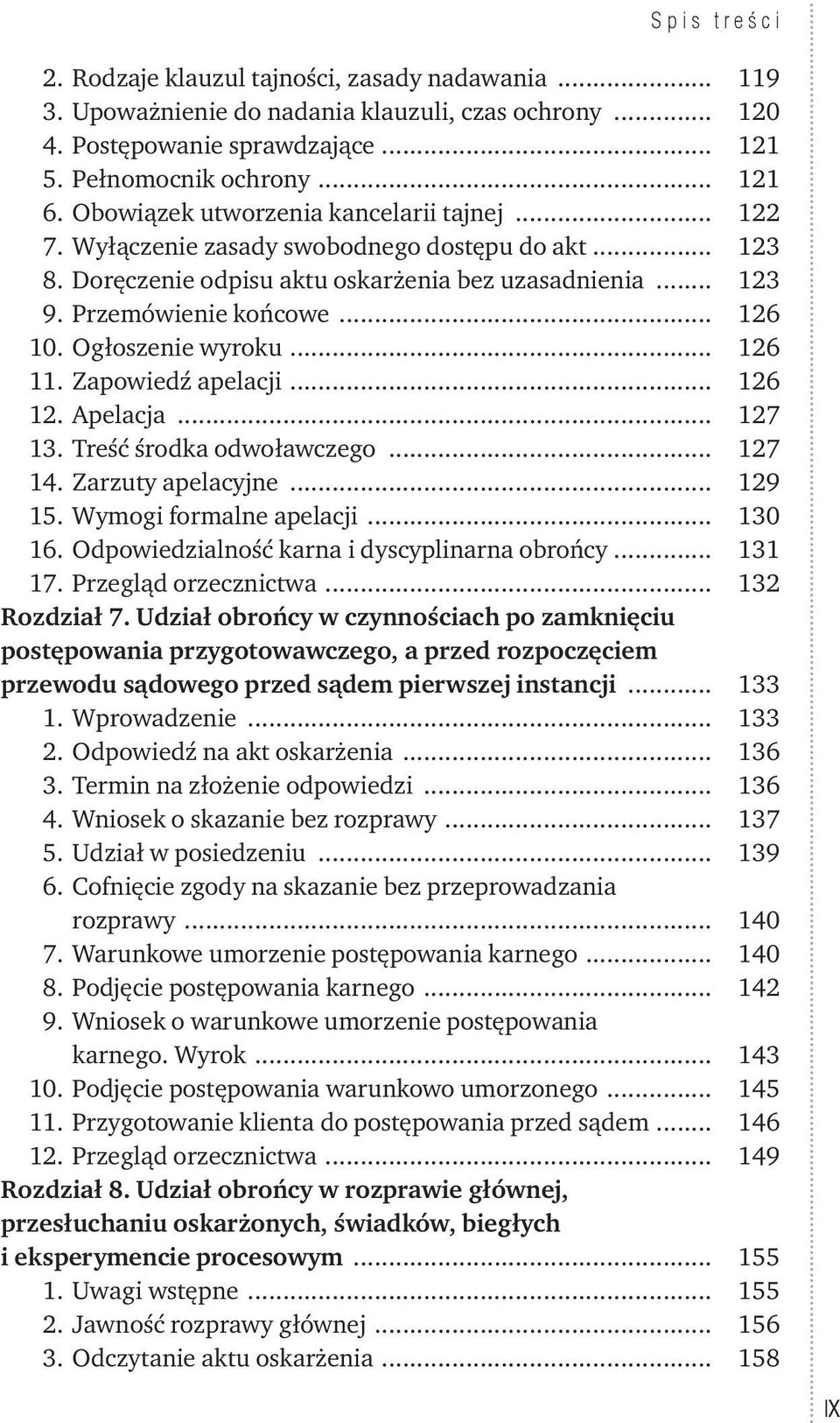Ogłoszenie wyroku... 126 11. Zapowiedź apelacji... 126 12. Apelacja... 127 13. Treść środka odwoławczego... 127 14. Zarzuty apelacyjne... 129 15. Wymogi formalne apelacji... 130 16.