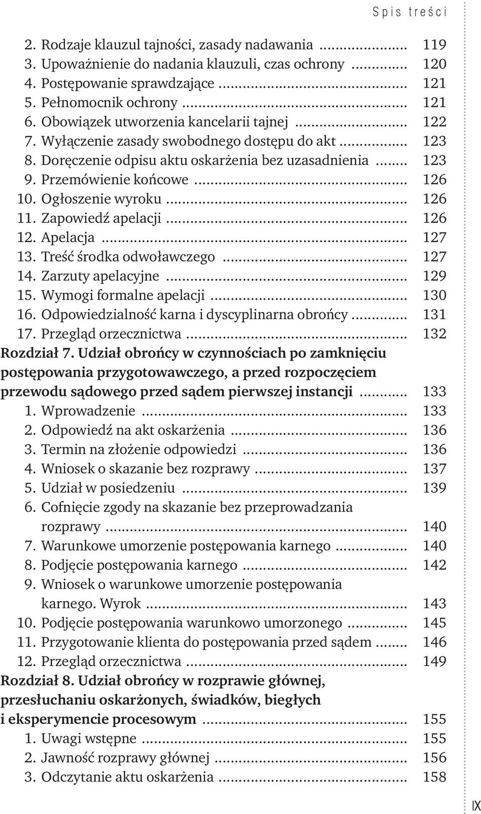 Ogłoszenie wyroku... 126 11. Zapowiedź apelacji... 126 12. Apelacja... 127 13. Treść środka odwoławczego... 127 14. Zarzuty apelacyjne... 129 15. Wymogi formalne apelacji... 130 16.