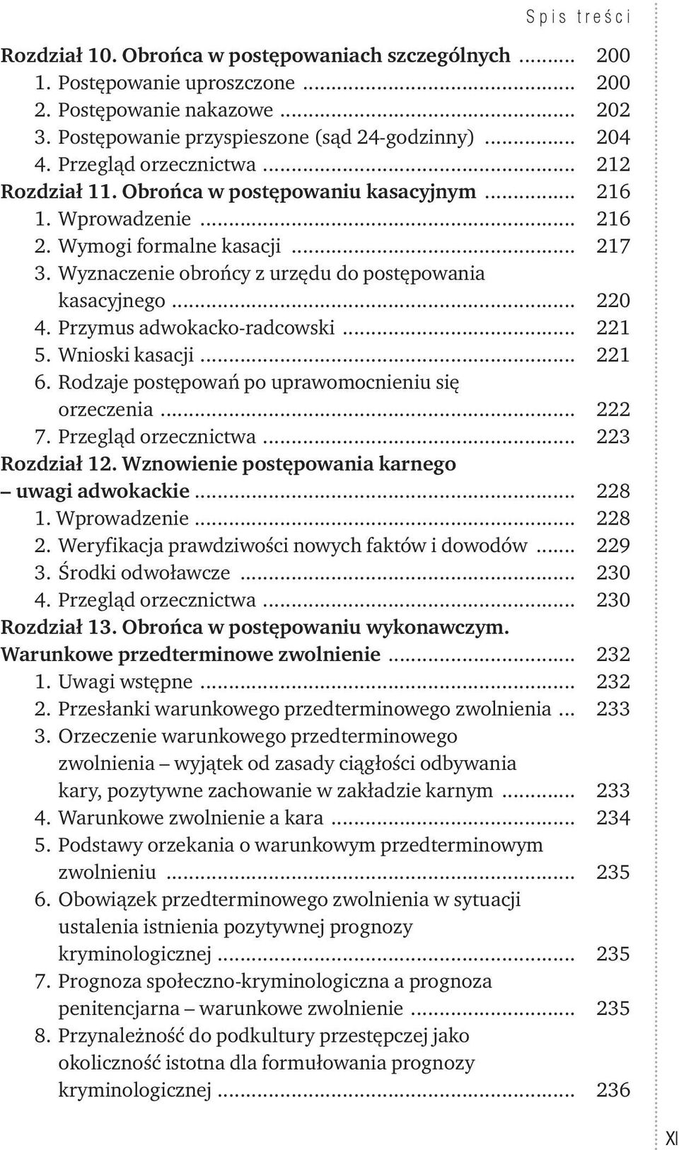 .. 220 4. Przymus adwokacko-radcowski... 221 5. Wnioski kasacji... 221 6. Rodzaje postępowań po uprawomocnieniu się orzeczenia... 222 7. Przegląd orzecznictwa... 223 Rozdział 12.